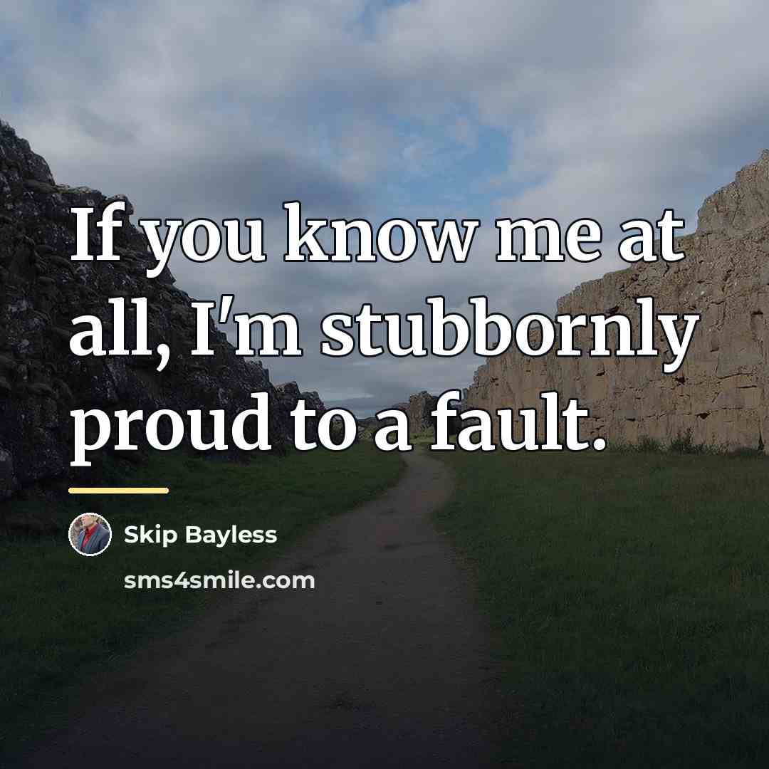 “If you know me at all, I'm stubbornly proud to…” quote by Skip Bayless