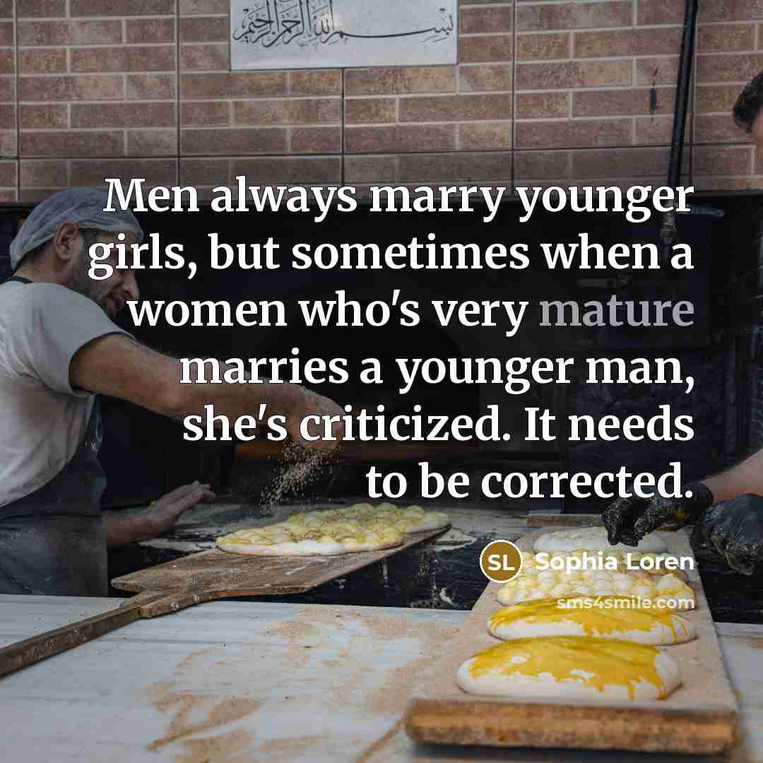 “Men always marry younger girls, but sometimes when a women…” quote by Sophia Loren