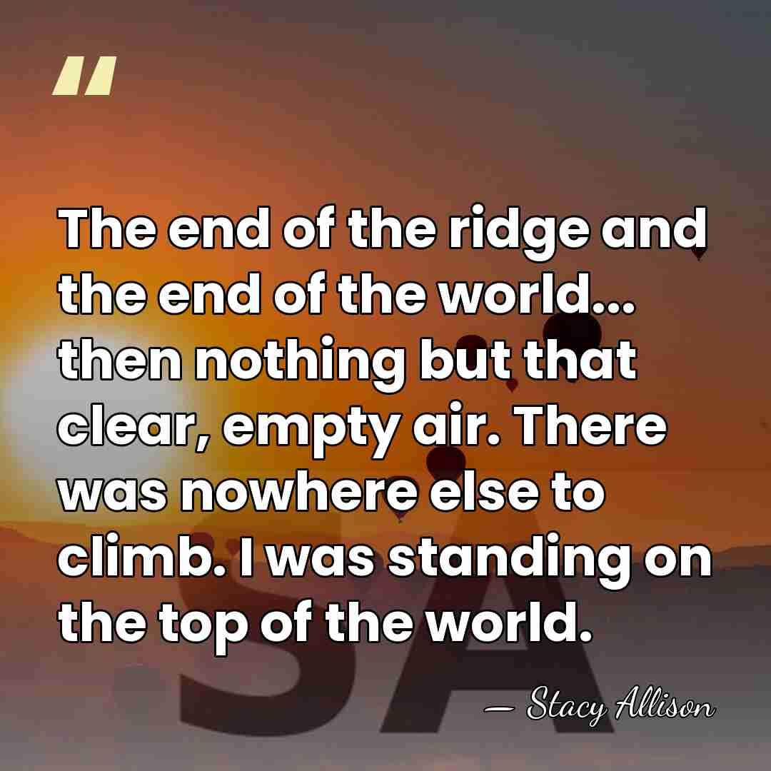 The end of the ridge and the end of the world... then&hellip; - Stacy Allison