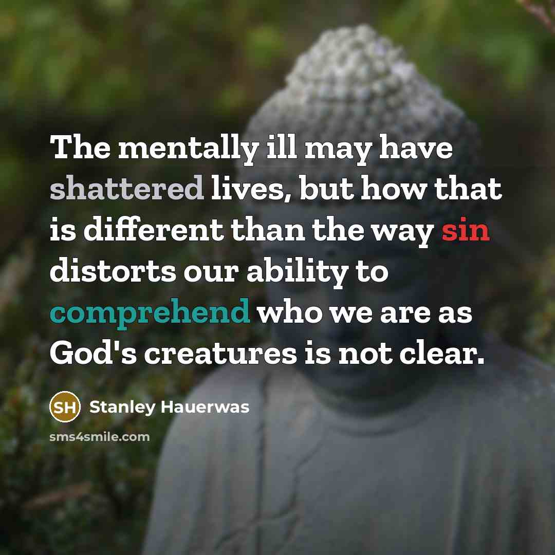 “The mentally ill may have shattered lives, but how that…” quote by Stanley Hauerwas
