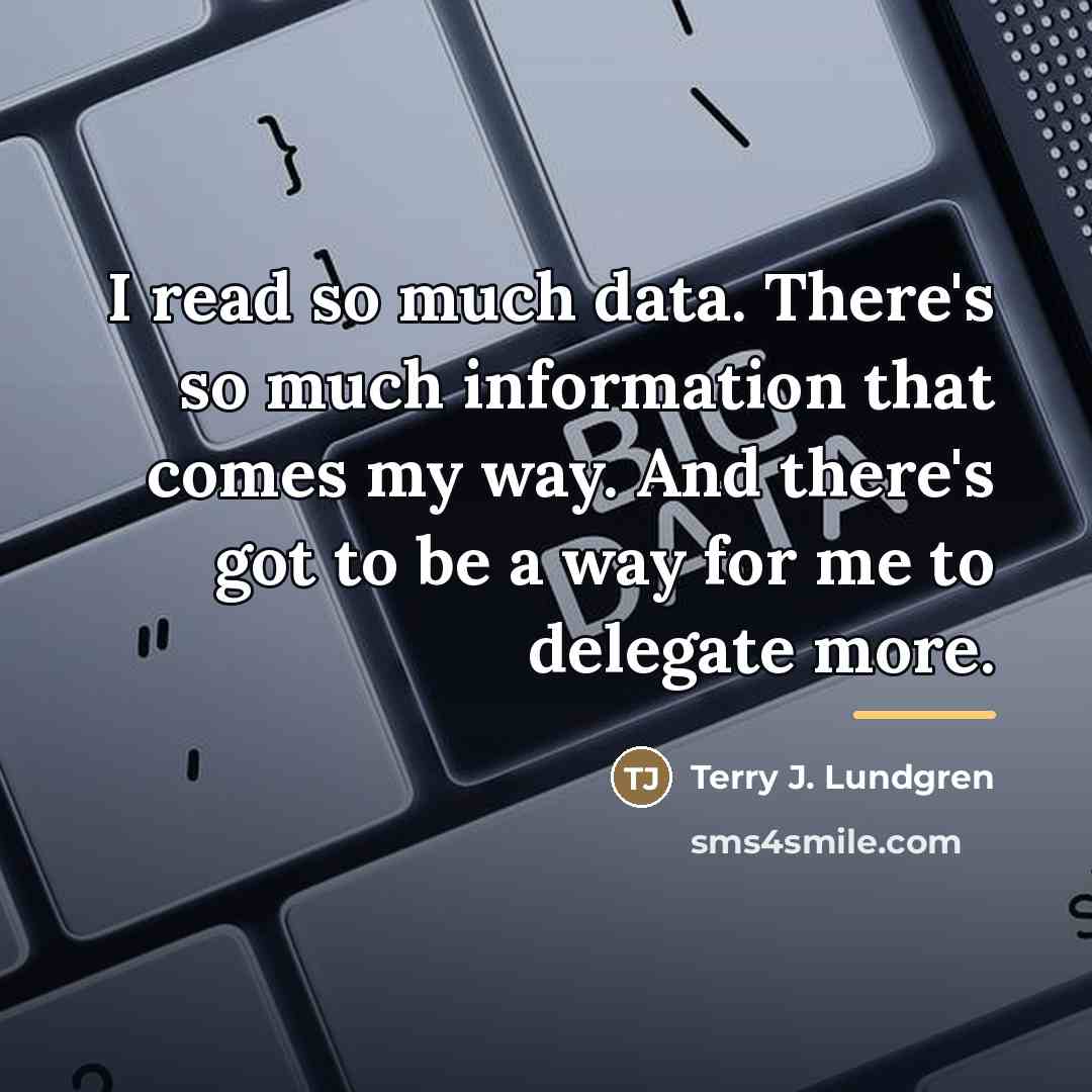 “I read so much data. There's so much information that…” quote by Terry J. Lundgren