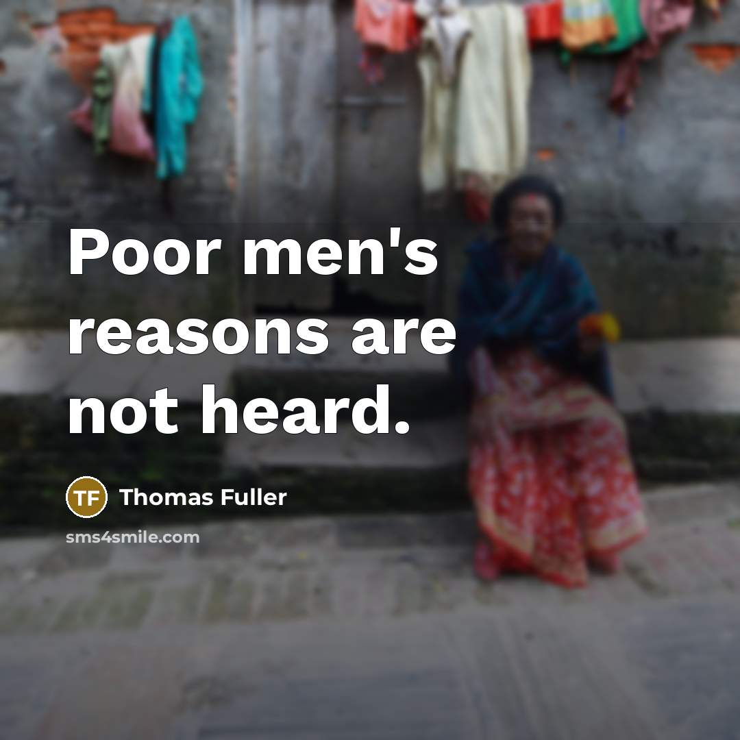 “Poor men's reasons are not heard.…” quote by Thomas Fuller