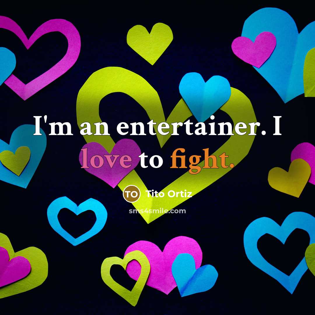 “I'm an entertainer. I love to fight.…” quote by Tito Ortiz