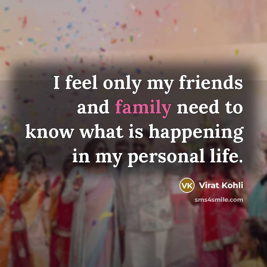 “I feel only my friends and family need to know…” quote by Virat Kohli
