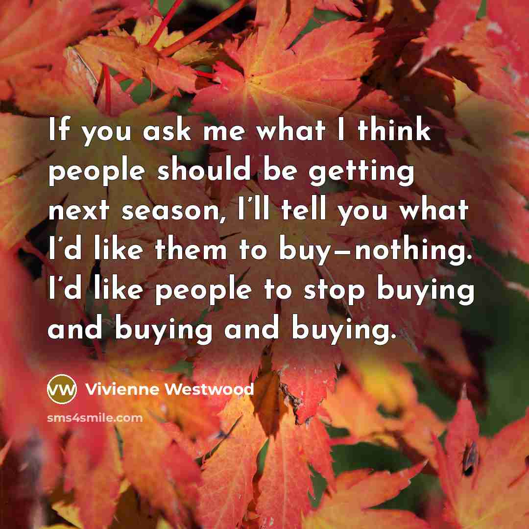 “If you ask me what I think people should be…” quote by Vivienne Westwood