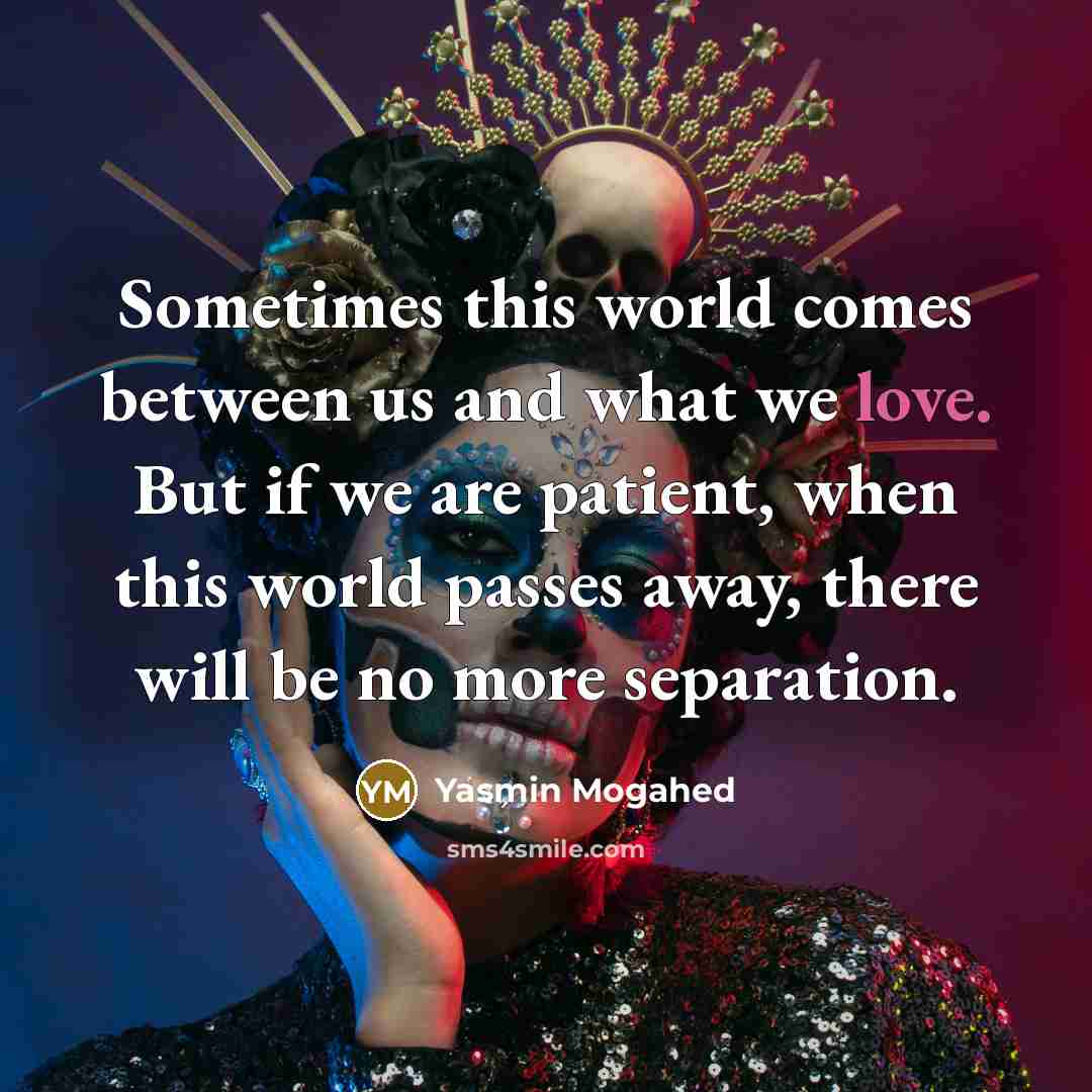 “Sometimes this world comes between us and what we love.…” quote by Yasmin Mogahed