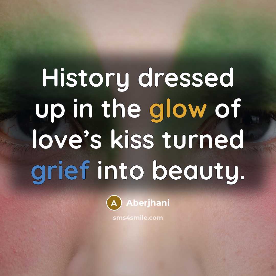 “History dressed up in the glow of love’s kiss turned…” quote by Aberjhani