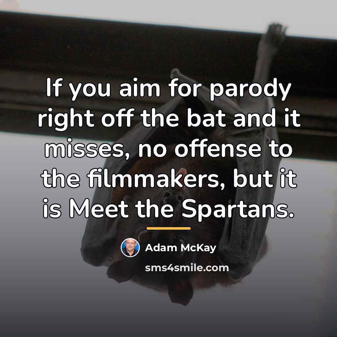 “If you aim for parody right off the bat and…” quote by Adam McKay