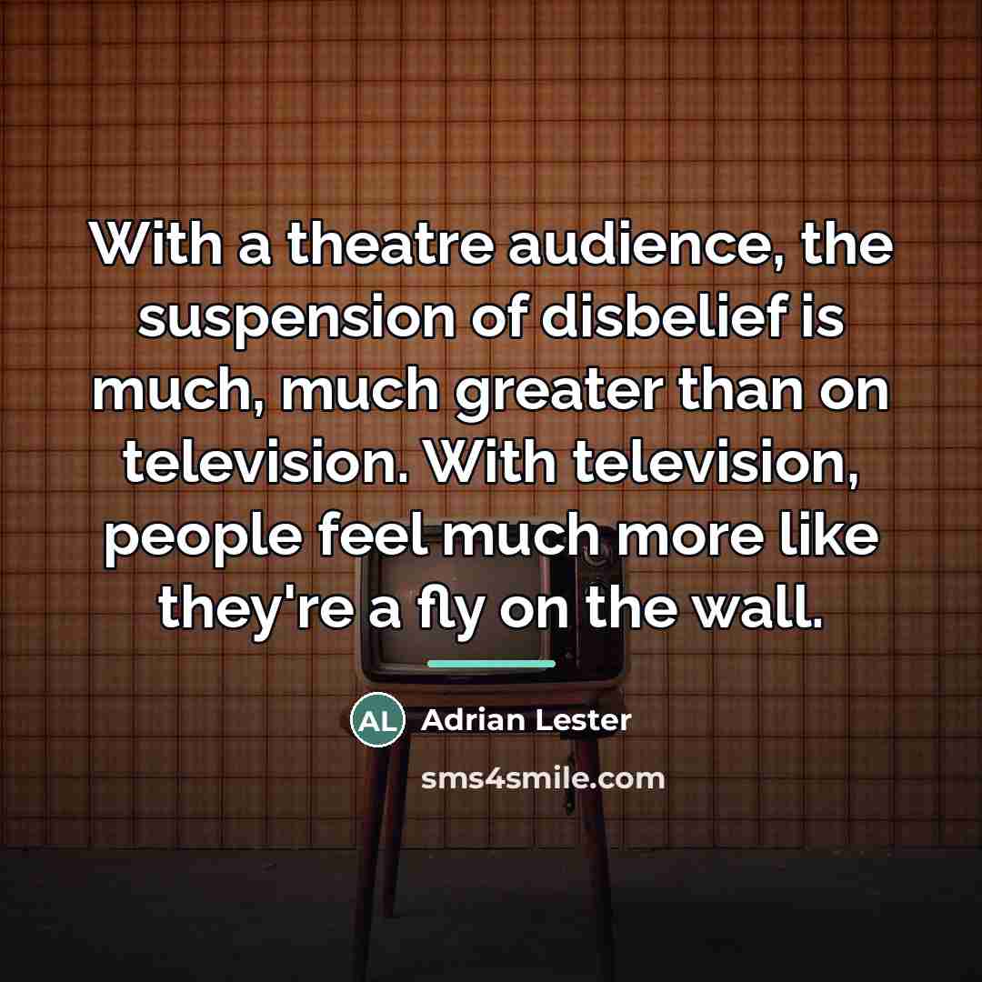 “With a theatre audience, the suspension of disbelief is much,…” quote by Adrian Lester
