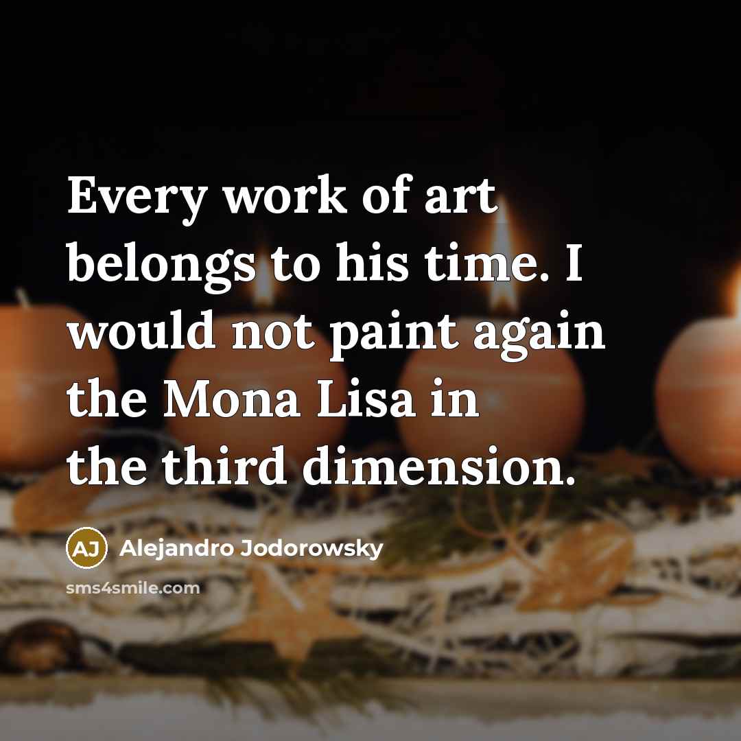“Every work of art belongs to his time. I would…” quote by Alejandro Jodorowsky