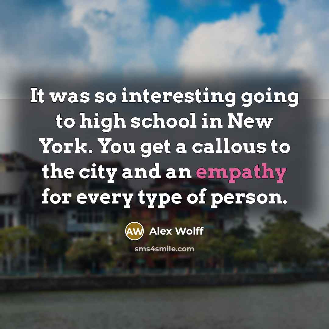 “It was so interesting going to high school in New…” quote by Alex Wolff
