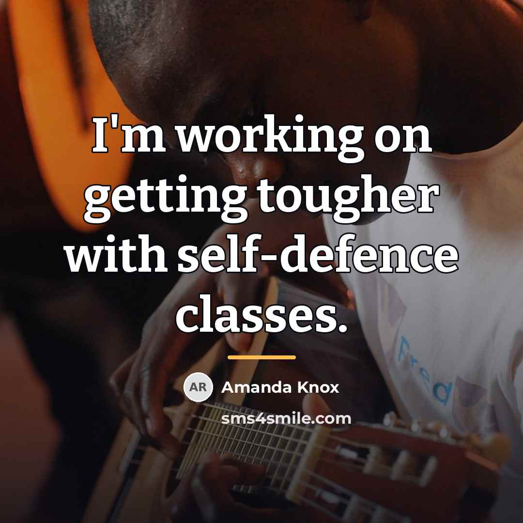 “I'm working on getting tougher with self-defence classes.…” quote by Amanda Knox