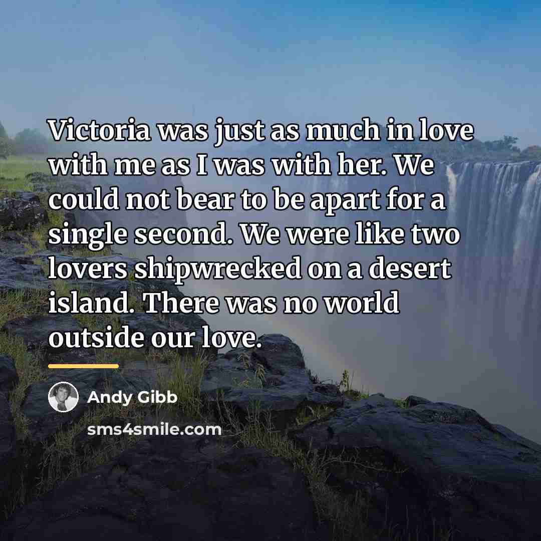 “Victoria was just as much in love with me as…” quote by Andy Gibb