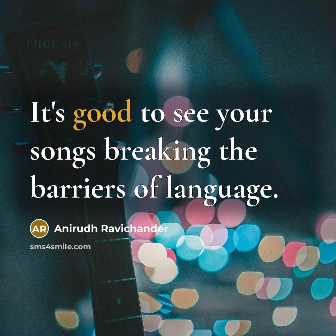 “It's good to see your songs breaking the barriers of…” quote by Anirudh Ravichander