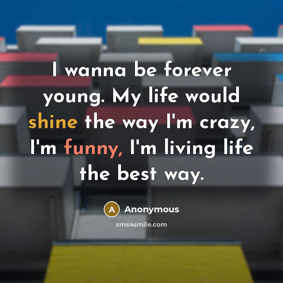 “I wanna be forever young. My life would shine the…” quote by Anonymous