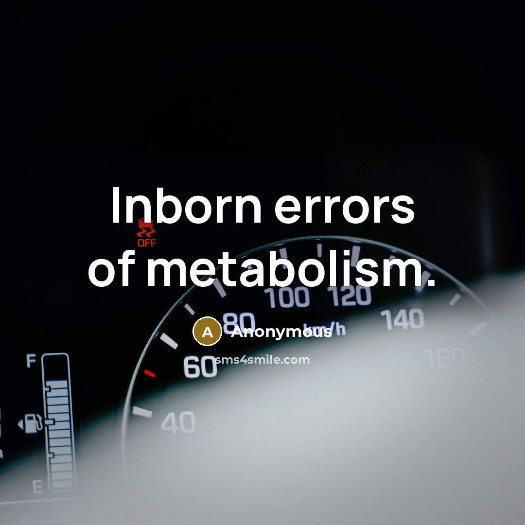 “Inborn errors of metabolism.” quote by Anonymous