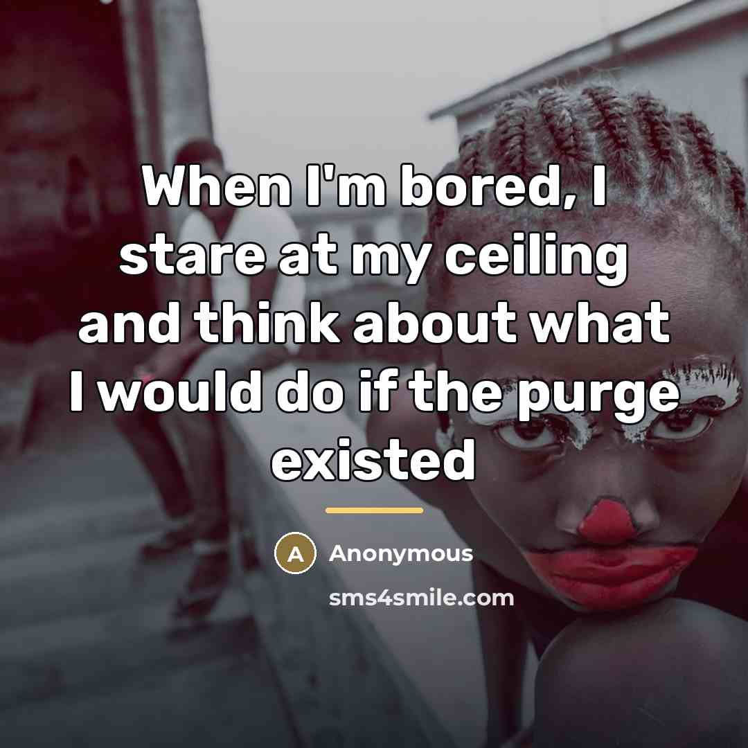 “When I'm bored, I stare at my ceiling and think…” quote by Anonymous