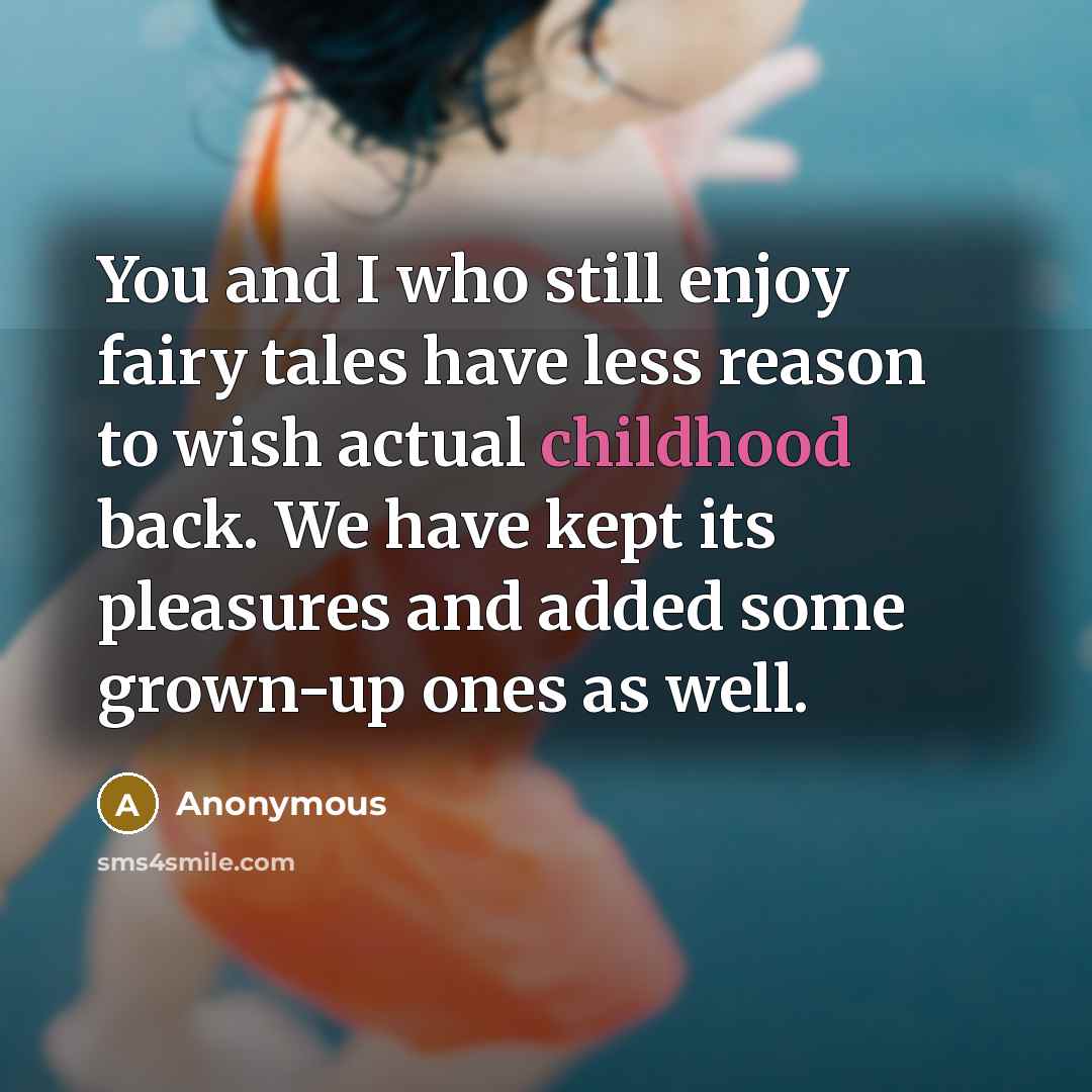 “You and I who still enjoy fairy tales have less…” quote by Anonymous
