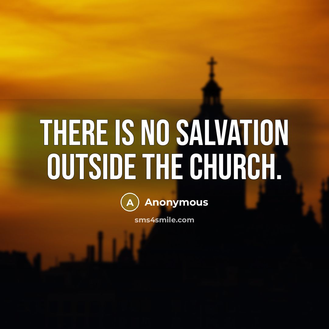 “There is no salvation outside the church.…” quote by Anonymous