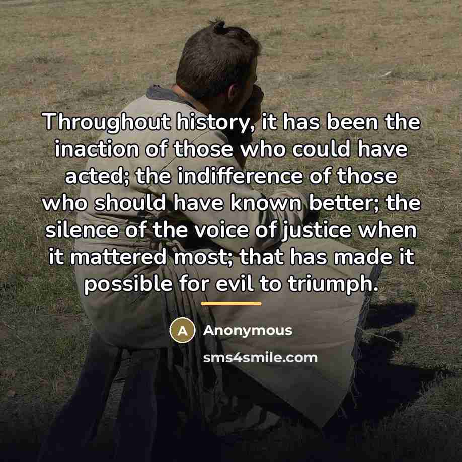 “Throughout history, it has been the inaction of those who…” quote by Anonymous