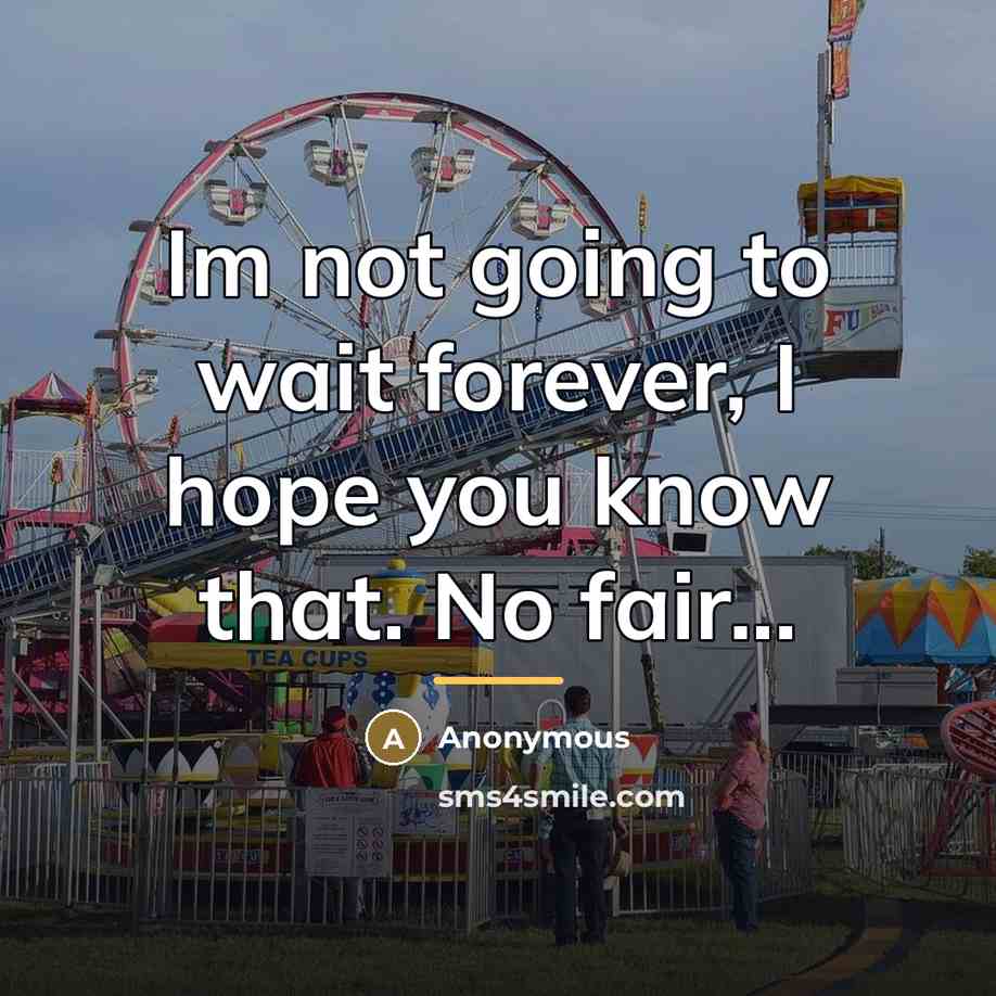 “Im not going to wait forever, I hope you know…” quote by Anonymous