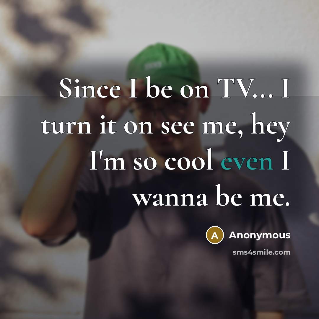 “Since I be on TV... I turn it on see…” quote by Anonymous