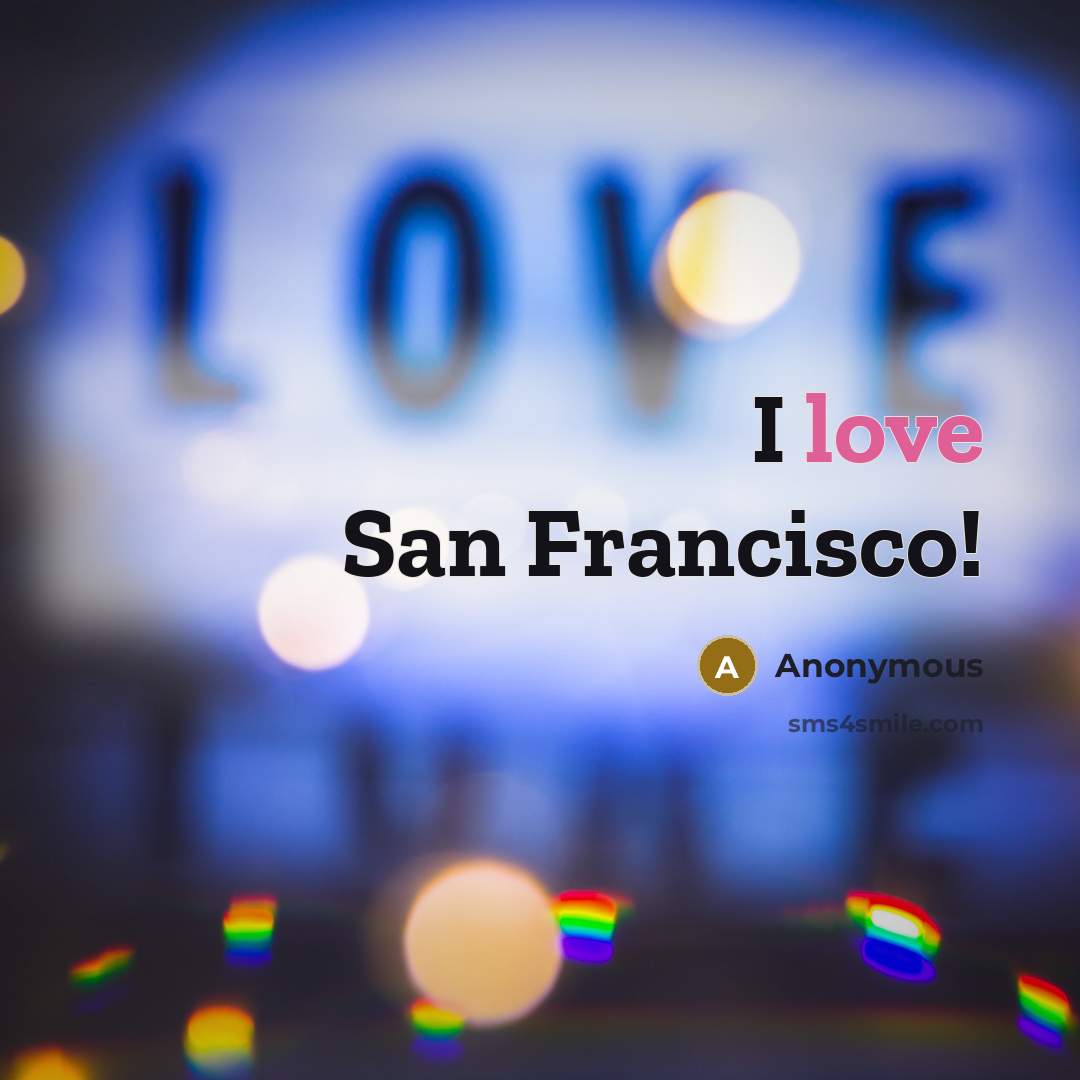“I love San Francisco!…” quote by Anonymous