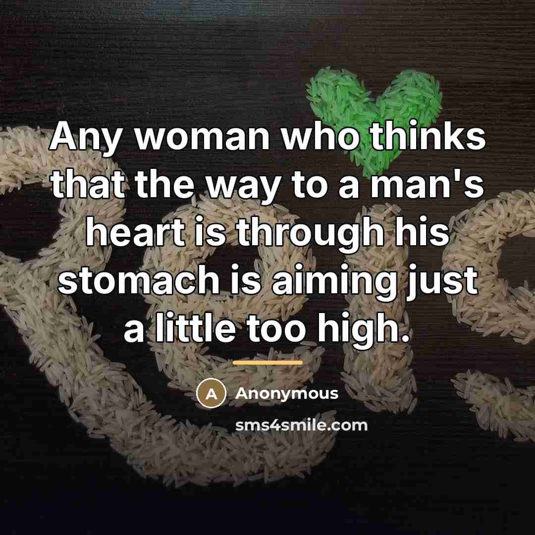 “Any woman who thinks that the way to a man's…” quote by Anonymous