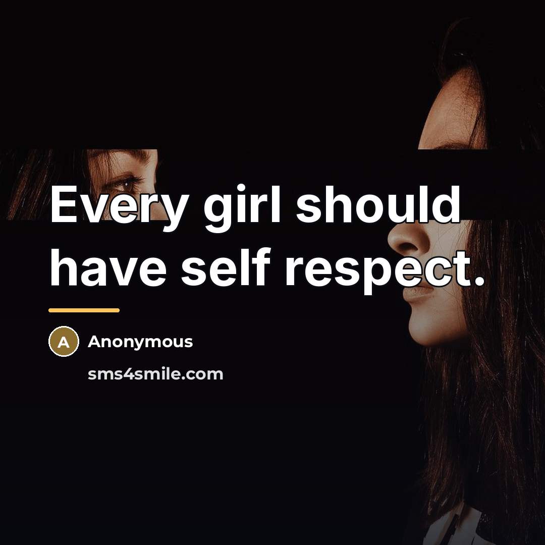 “Every girl should have self respect.…” quote by Anonymous