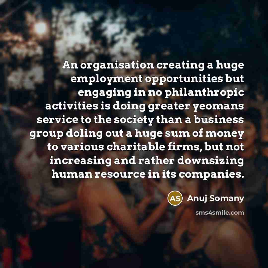 “An organisation creating a huge employment opportunities but engaging in…” quote by Anuj Somany