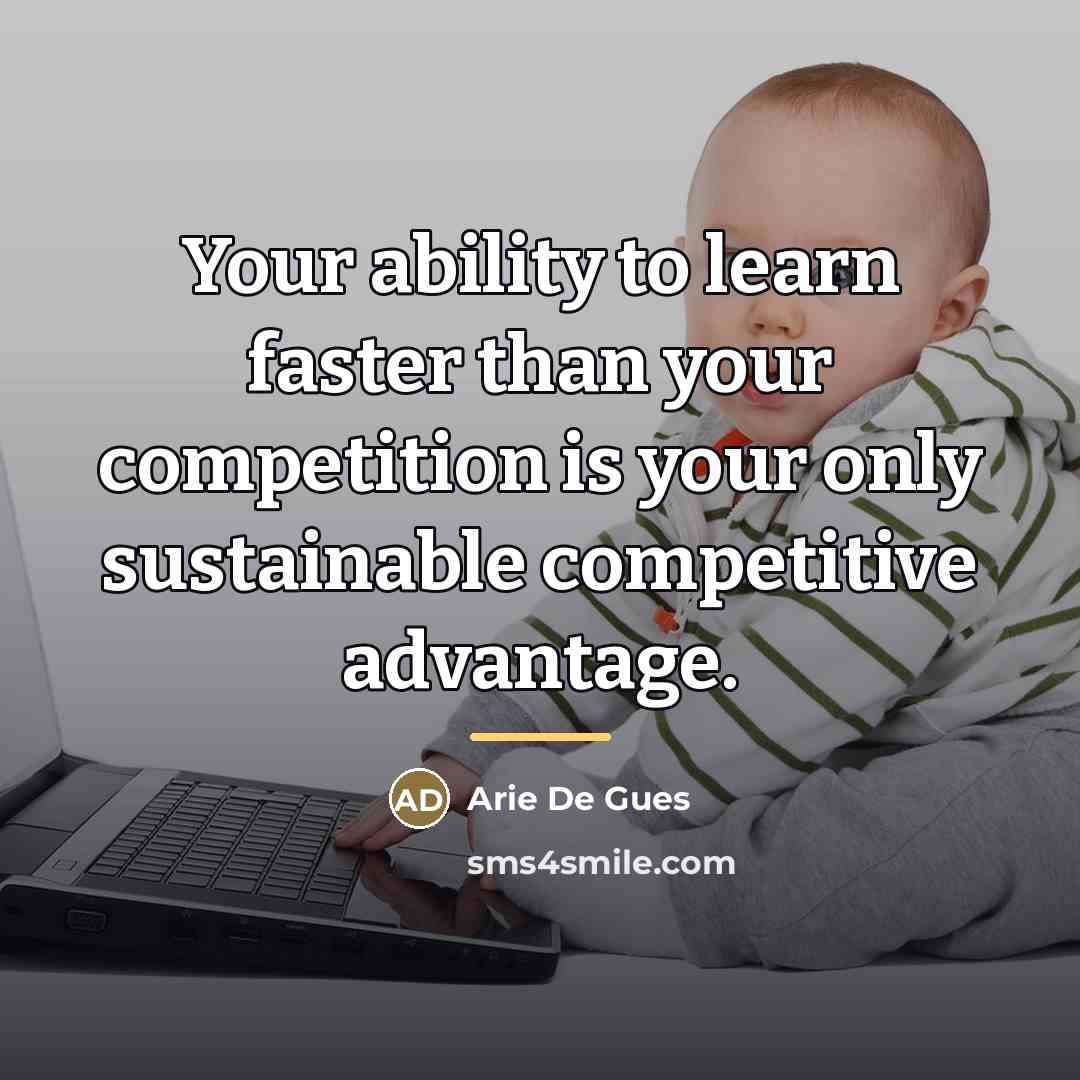 “Your ability to learn faster than your competition is your…” quote by Arie De Gues