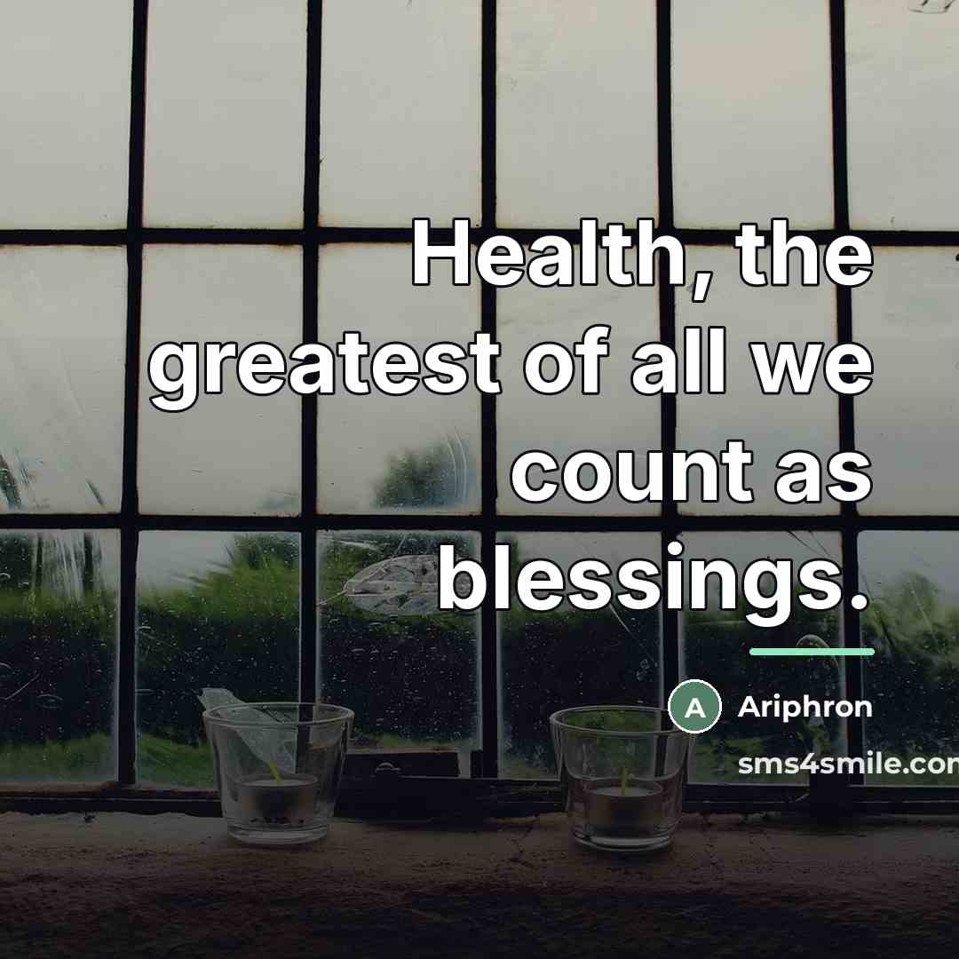 “Health, the greatest of all we count as blessings.…” quote by Ariphron