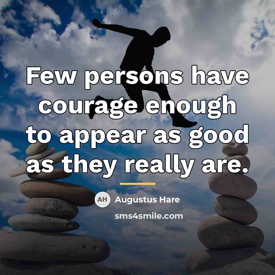 “Few persons have courage enough to appear as good as…” quote by Augustus Hare