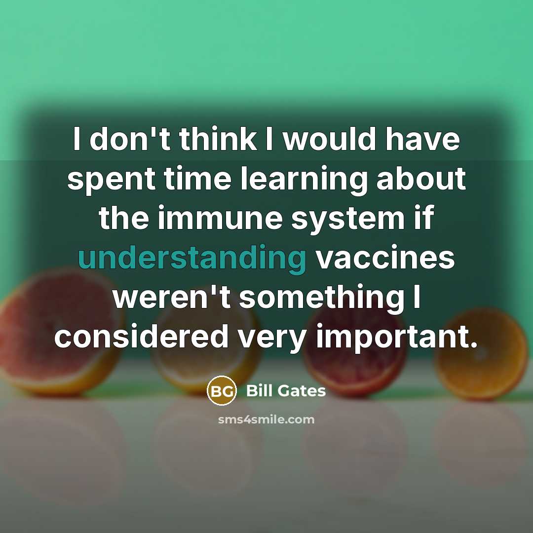 “I don't think I would have spent time learning about…” quote by Bill Gates