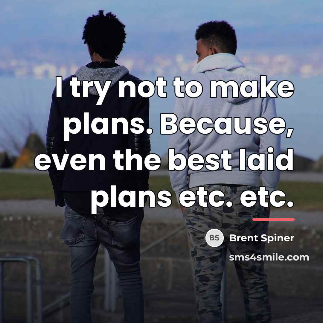 “I try not to make plans. Because, even the best…” quote by Brent Spiner