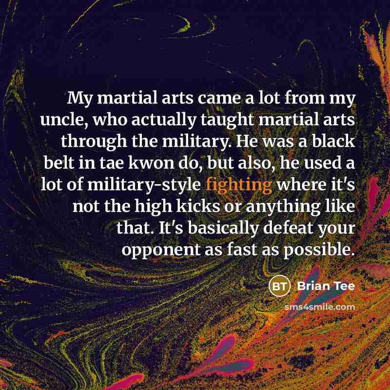 “My martial arts came a lot from my uncle, who…” quote by Brian Tee