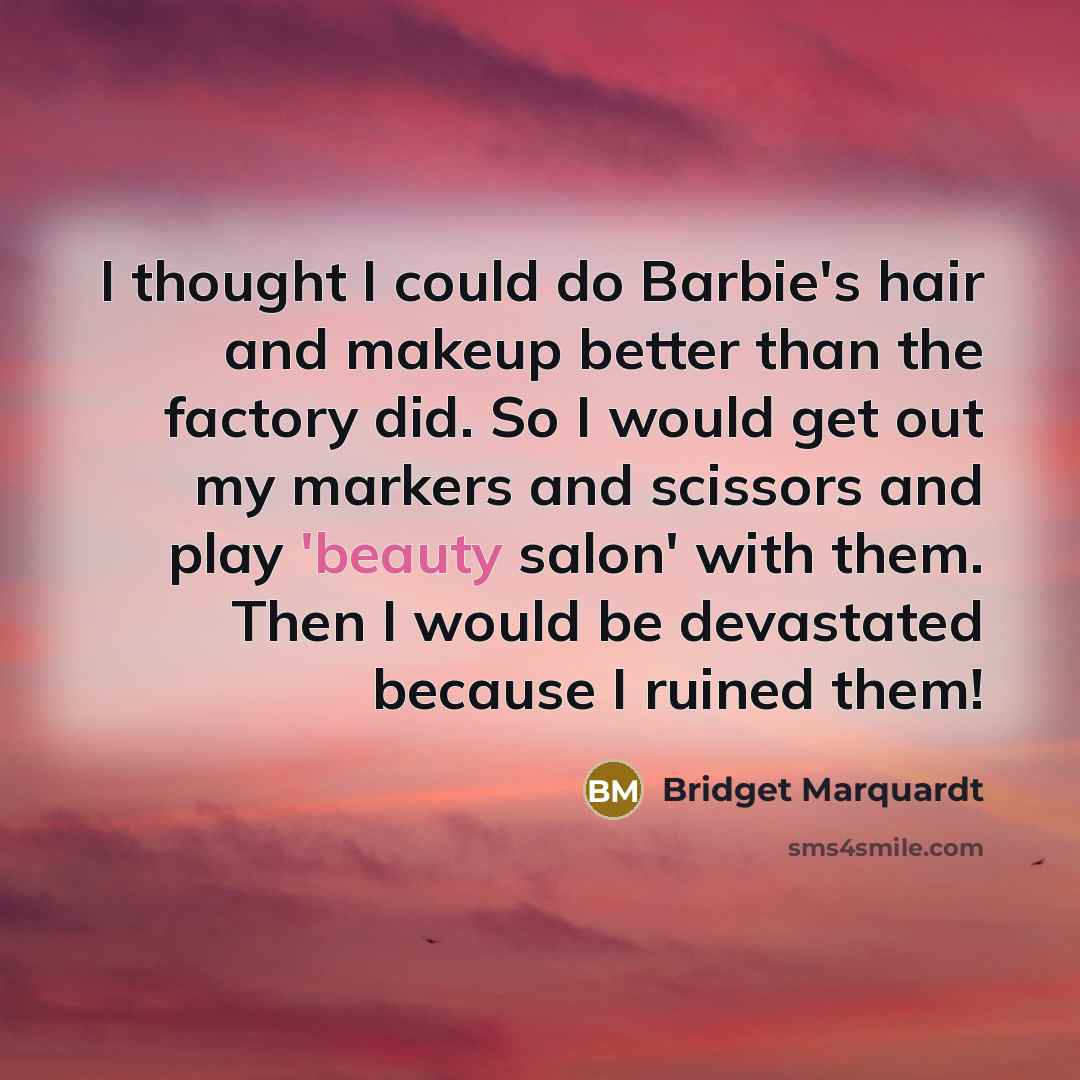“I thought I could do Barbie's hair and makeup better…” quote by Bridget Marquardt