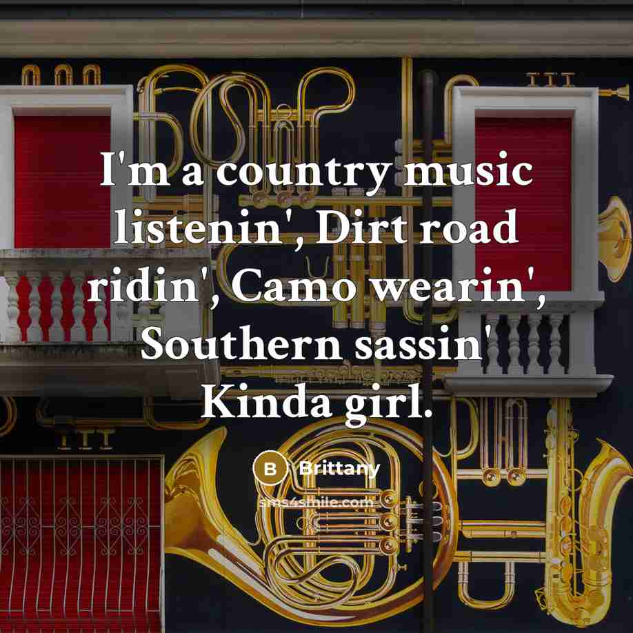 “I'm a country music listenin', Dirt road ridin', Camo wearin',…” quote by Brittany