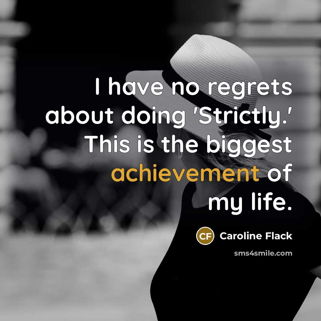 “I have no regrets about doing 'Strictly.' This is the…” quote by Caroline Flack
