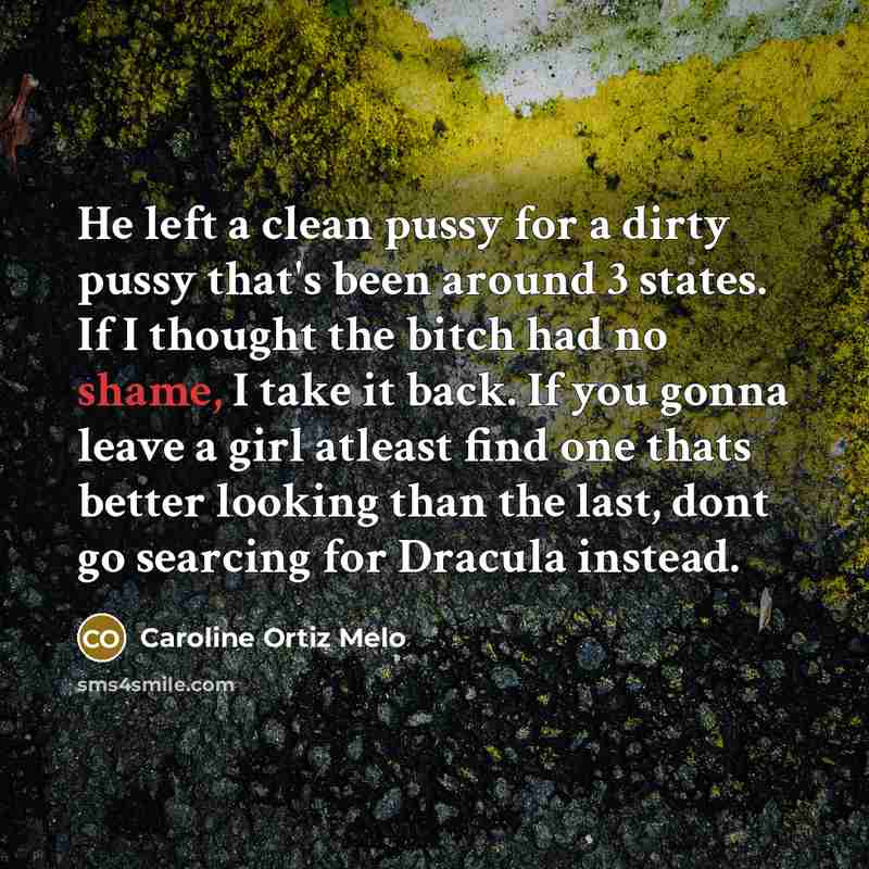 “He left a clean pussy for a dirty pussy that's…” quote by Caroline Ortiz Melo