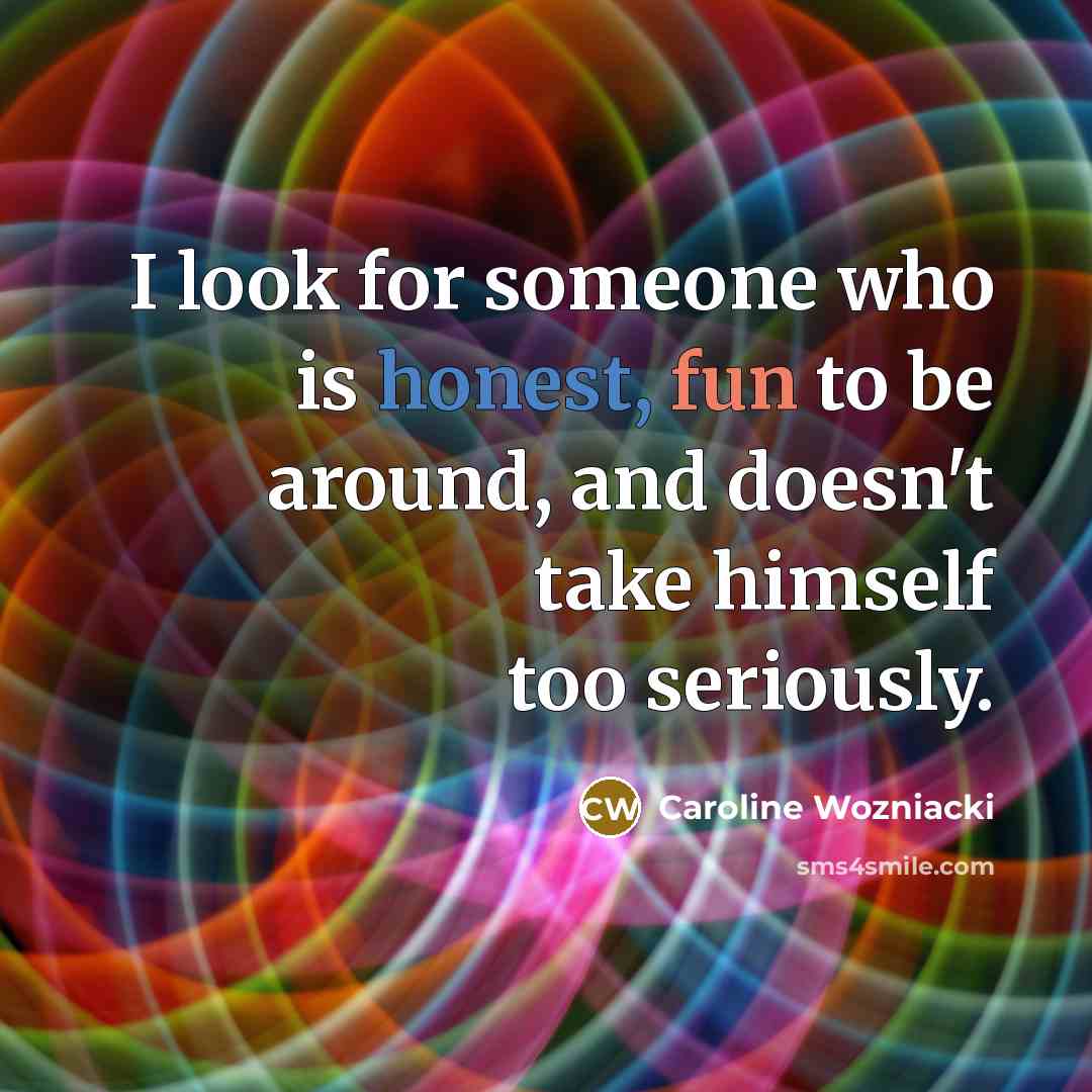 “I look for someone who is honest, fun to be…” quote by Caroline Wozniacki