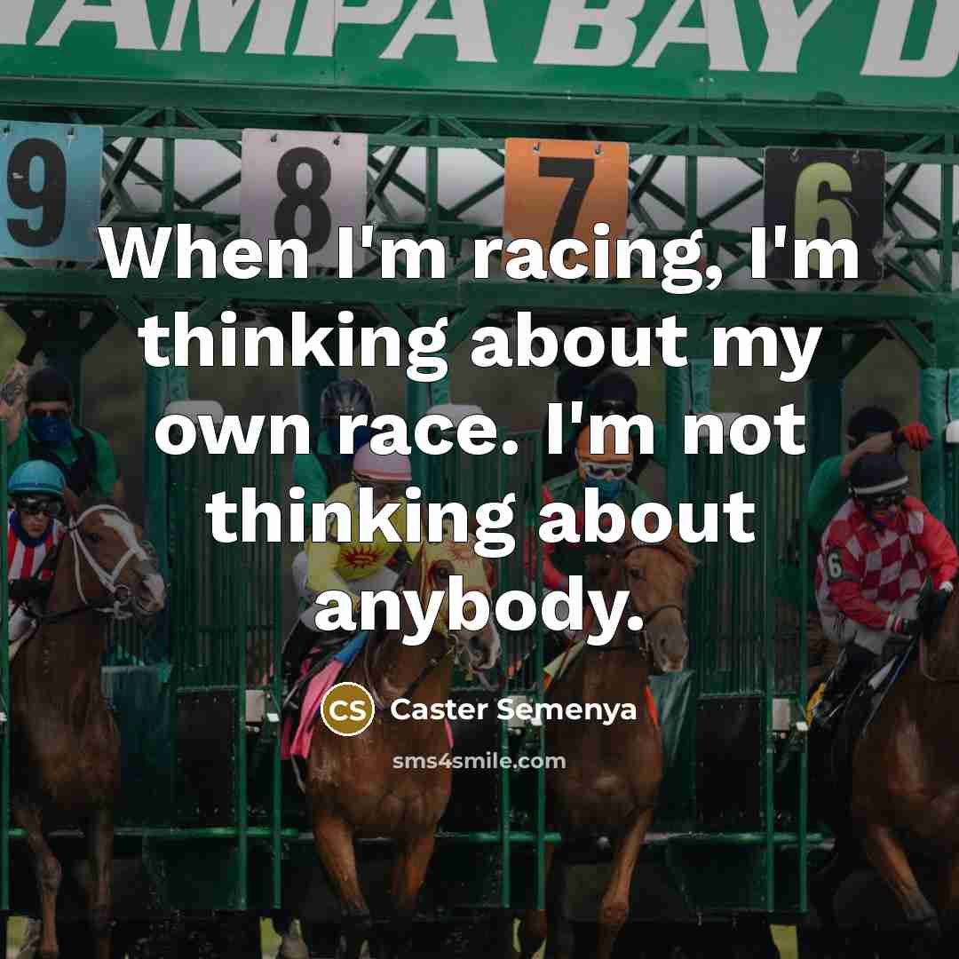 “When I'm racing, I'm thinking about my own race. I'm…” quote by Caster Semenya