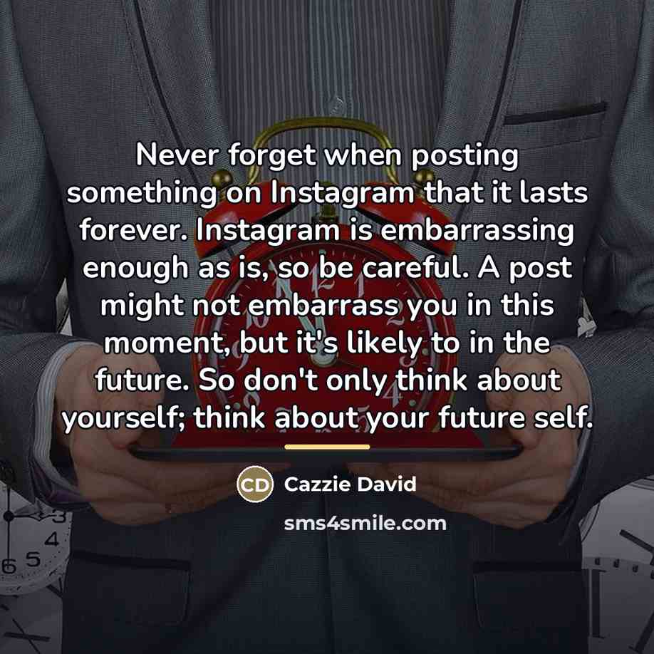 “Never forget when posting something on Instagram that it lasts…” quote by Cazzie David