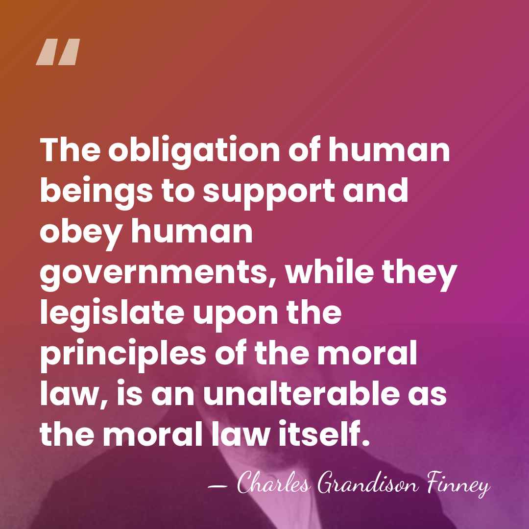 The obligation of human beings to support and obey human governments, while&hellip; - Charles Grandison Finney