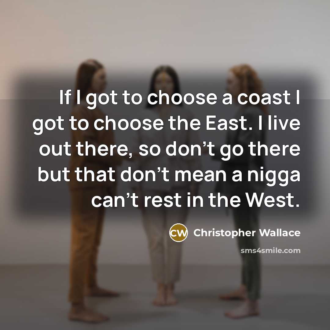 “If I got to choose a coast I got to…” quote by Christopher Wallace