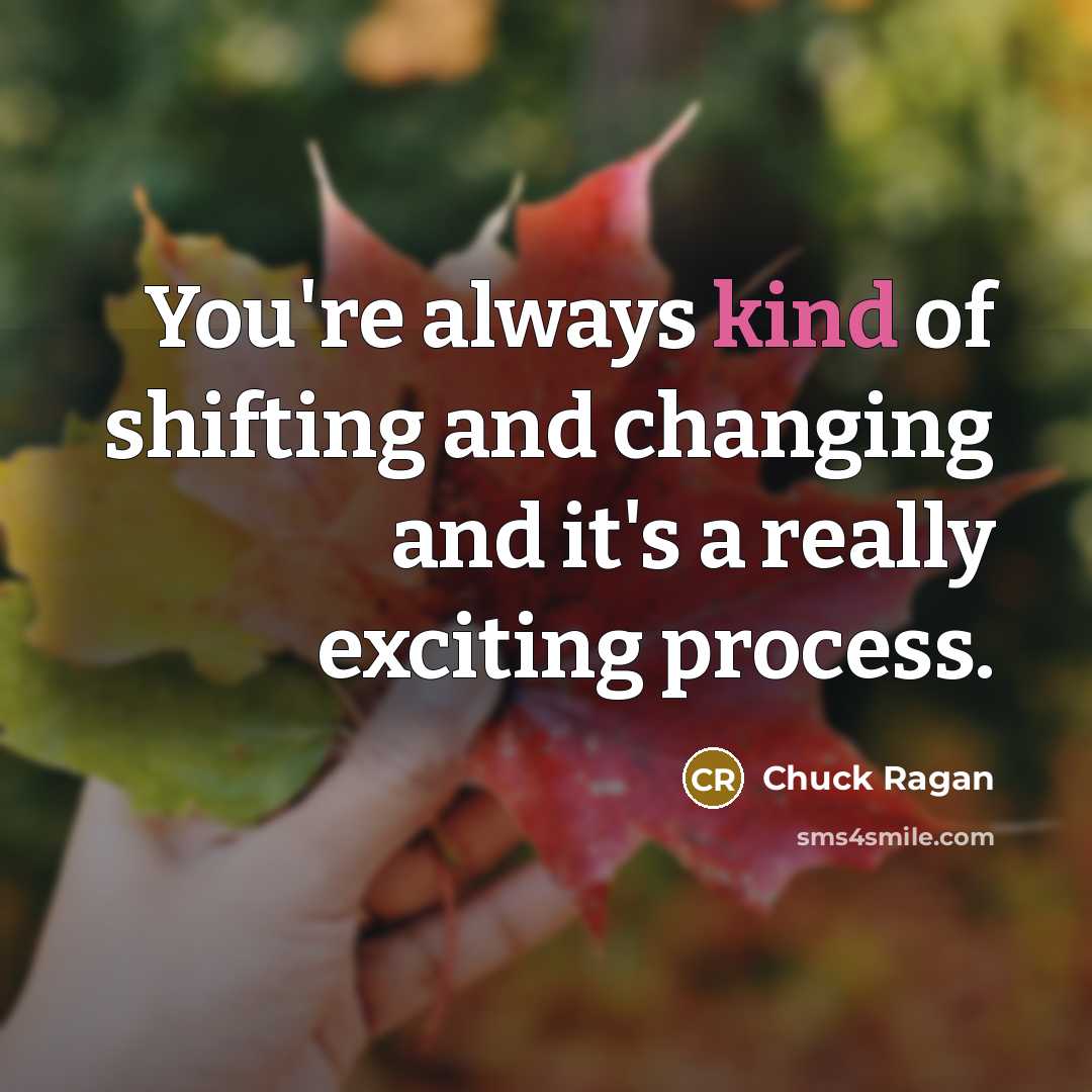 “You're always kind of shifting and changing and it's a…” quote by Chuck Ragan