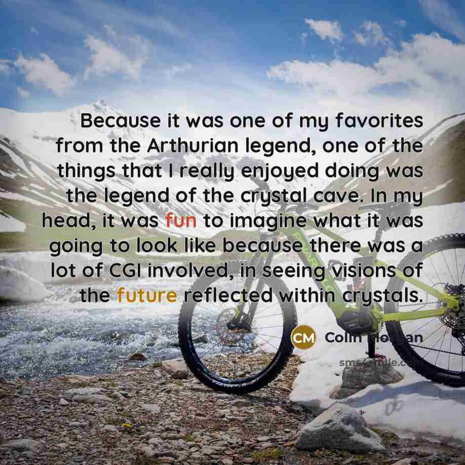 “Because it was one of my favorites from the Arthurian…” quote by Colin Morgan