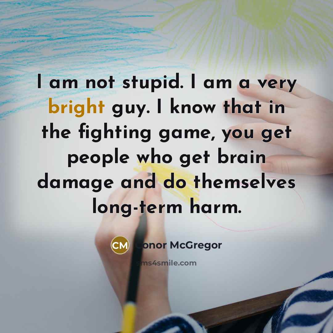 “I am not stupid. I am a very bright guy.…” quote by Conor McGregor