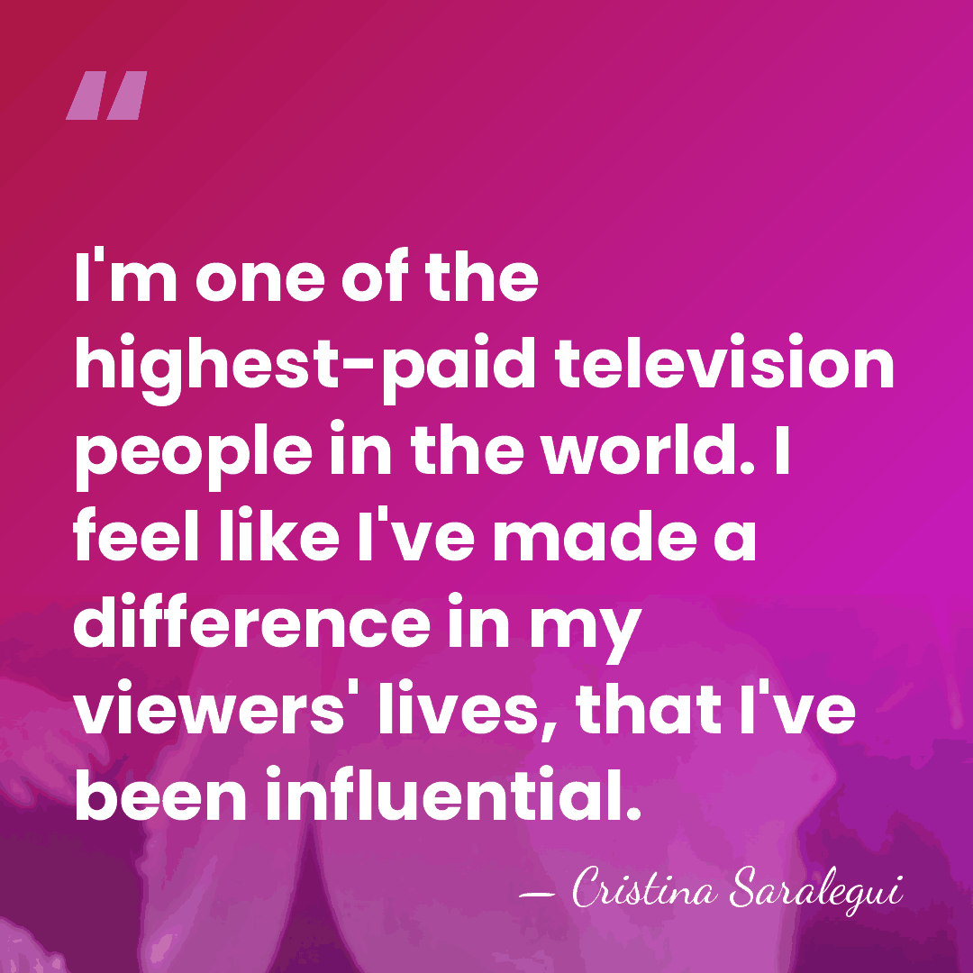 I'm one of the highest-paid television people in the world. I feel&hellip; - Cristina Saralegui