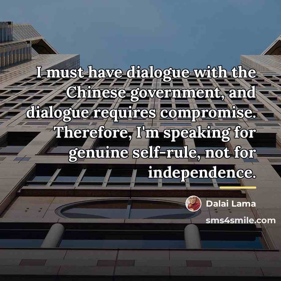“I must have dialogue with the Chinese government, and dialogue…” quote by Dalai Lama